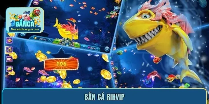 Trải nghiệm bắn cá Rikvip – Thỏa sức săn thưởng siêu hấp dẫn