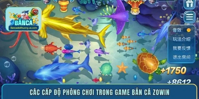 Các cấp độ phòng chơi trong game bắn cá Zowin