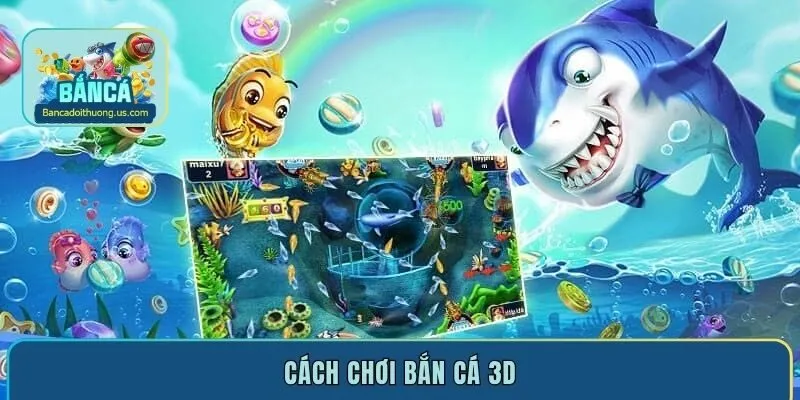 Cách chơi bắn cá 3D