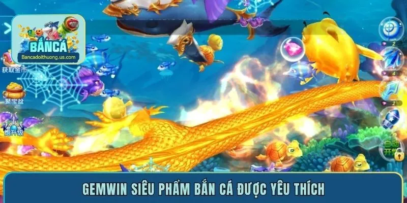 Gemwin siêu phẩm bắn cá được yêu thích