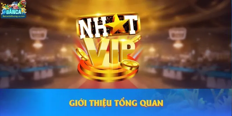 Giới thiệu tổng quan cổng game bắn cá Nhatvip