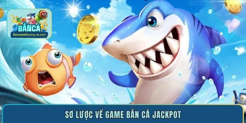 Sơ lược về game bắn cá Jackpot
