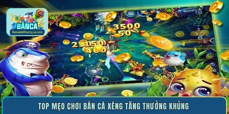 Top mẹo chơi bắn cá xèng tăng thưởng khủng 