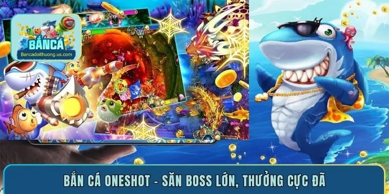 Bắn cá oneshot – săn boss lớn, thưởng cực đã