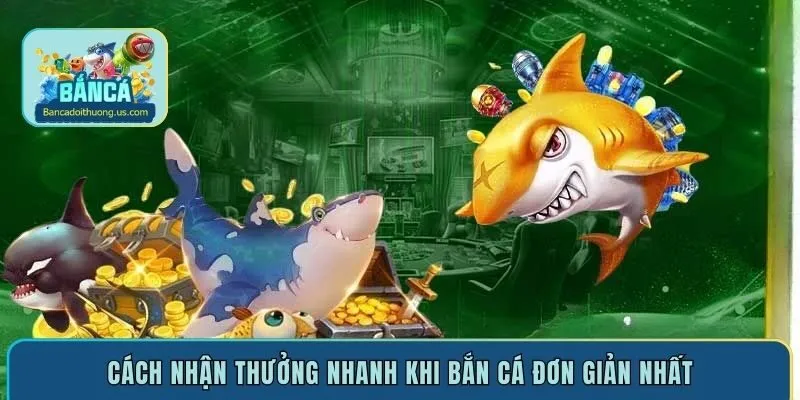 Cách nhận thưởng nhanh khi bắn cá đơn giản nhất