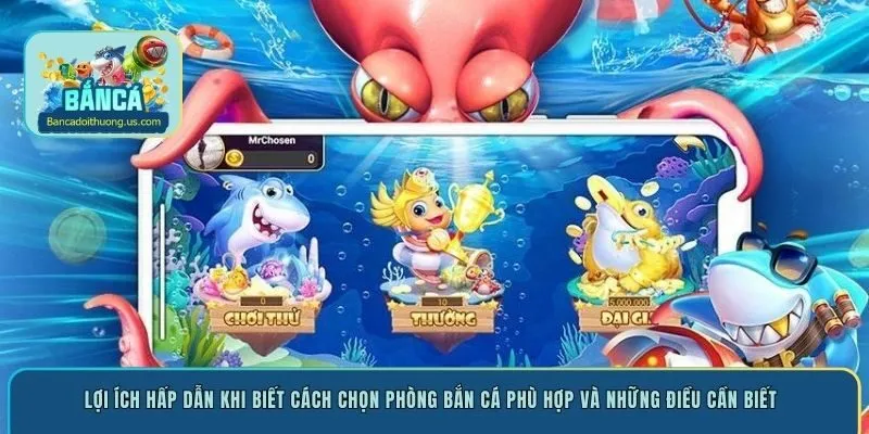 Lợi ích hấp dẫn khi biết cách chọn phòng bắn cá phù hợp