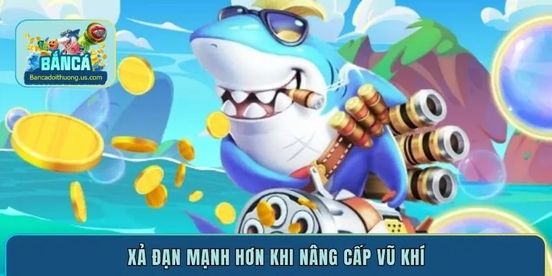 Xả đạn mạnh hơn khi nâng cấp vũ khí